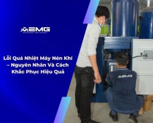 Lỗi Quá Nhiệt Máy Nén Khí – Nguyên Nhân Và Cách Khắc Phục