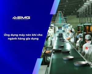 Ứng dụng máy nén khí cho ngành hàng gia dụng